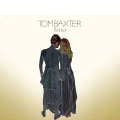Tom Baxter : Better